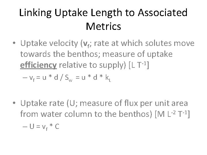 Linking Uptake Length to Associated Metrics • Uptake velocity (vf; rate at which solutes