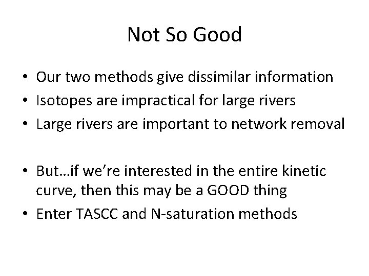 Not So Good • Our two methods give dissimilar information • Isotopes are impractical