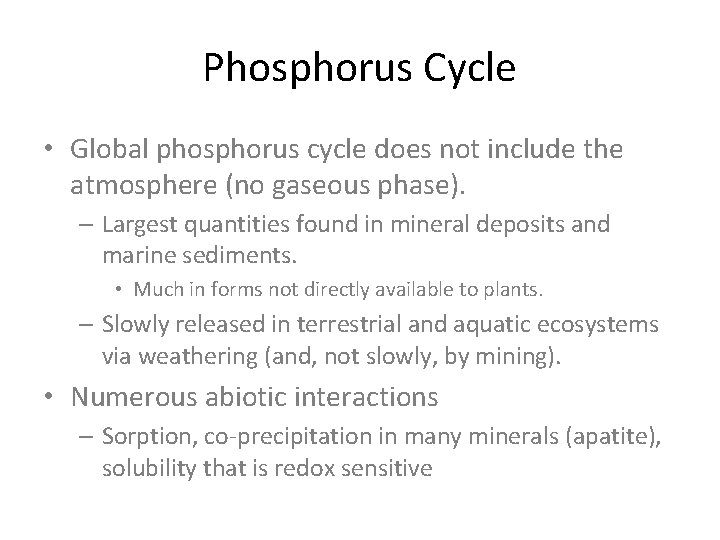 Phosphorus Cycle • Global phosphorus cycle does not include the atmosphere (no gaseous phase).
