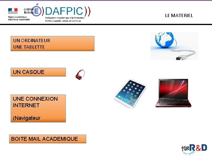  LE MATERIEL UN ORDINATEUR UNE TABLETTE UN CASQUE UNE CONNEXION INTERNET (Navigateur BOITE