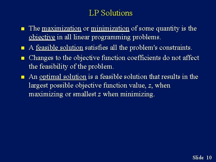 LP Solutions n n The maximization or minimization of some quantity is the objective