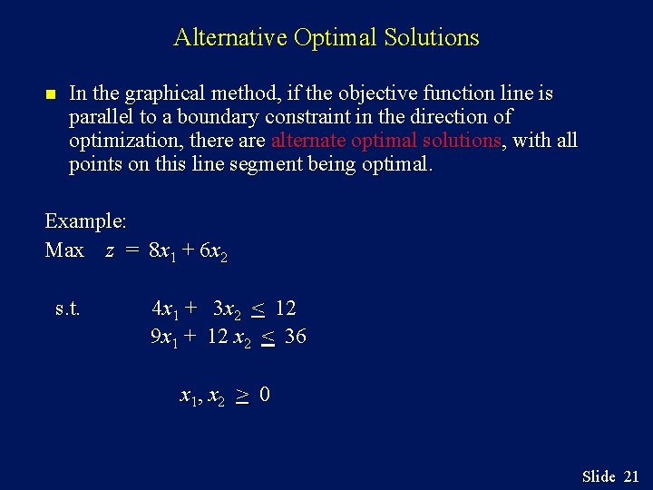 Alternative Optimal Solutions n In the graphical method, if the objective function line is