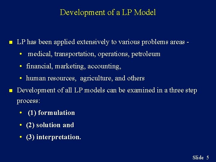 Development of a LP Model n LP has been applied extensively to various problems