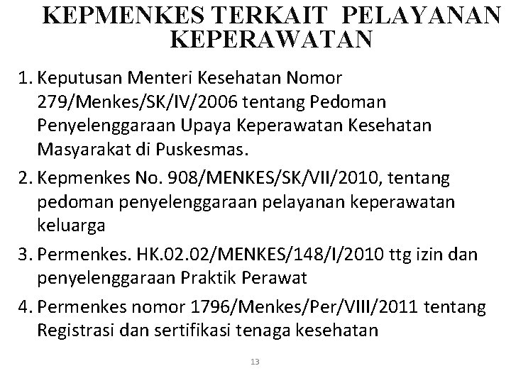 KEPMENKES TERKAIT PELAYANAN KEPERAWATAN 1. Keputusan Menteri Kesehatan Nomor 279/Menkes/SK/IV/2006 tentang Pedoman Penyelenggaraan Upaya KEPMENKES TERKAIT PELAYANAN KEPERAWATAN 1. Keputusan Menteri Kesehatan Nomor 279/Menkes/SK/IV/2006 tentang Pedoman Penyelenggaraan Upaya