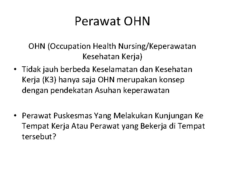 Perawat OHN (Occupation Health Nursing/Keperawatan Kesehatan Kerja) • Tidak jauh berbeda Keselamatan dan Kesehatan Perawat OHN (Occupation Health Nursing/Keperawatan Kesehatan Kerja) • Tidak jauh berbeda Keselamatan dan Kesehatan