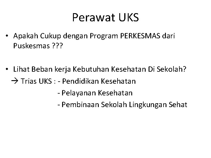 Perawat UKS • Apakah Cukup dengan Program PERKESMAS dari Puskesmas ? ? ? • Perawat UKS • Apakah Cukup dengan Program PERKESMAS dari Puskesmas ? ? ? •