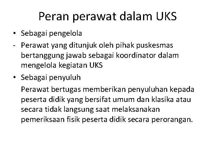 Peran perawat dalam UKS • Sebagai pengelola - Perawat yang ditunjuk oleh pihak puskesmas Peran perawat dalam UKS • Sebagai pengelola - Perawat yang ditunjuk oleh pihak puskesmas