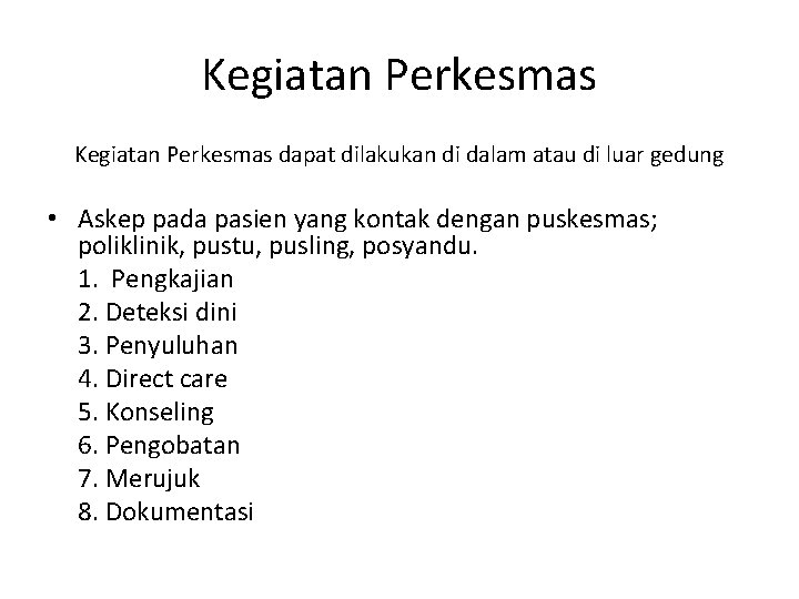 Kegiatan Perkesmas dapat dilakukan di dalam atau di luar gedung • Askep pada pasien Kegiatan Perkesmas dapat dilakukan di dalam atau di luar gedung • Askep pada pasien