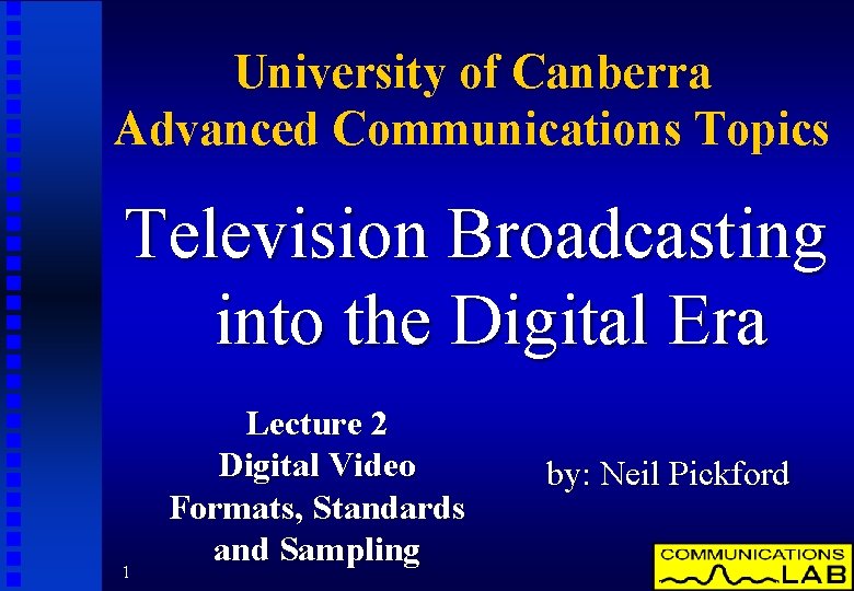University of Canberra Advanced Communications Topics Television Broadcasting into the Digital Era 1 Lecture