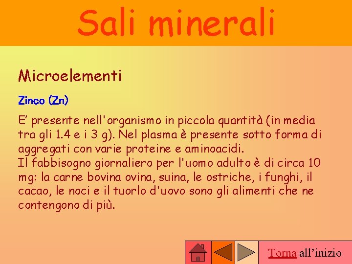 Sali minerali Microelementi Zinco (Zn) E’ presente nell'organismo in piccola quantità (in media tra