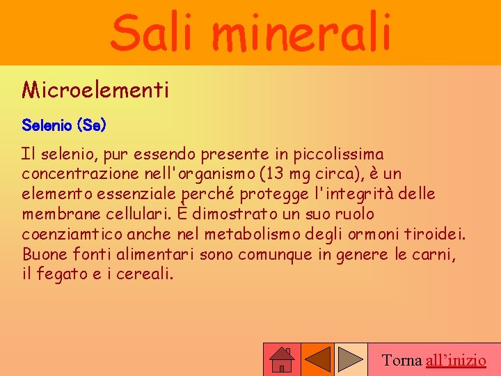 Sali minerali Microelementi Selenio (Se) Il selenio, pur essendo presente in piccolissima concentrazione nell'organismo