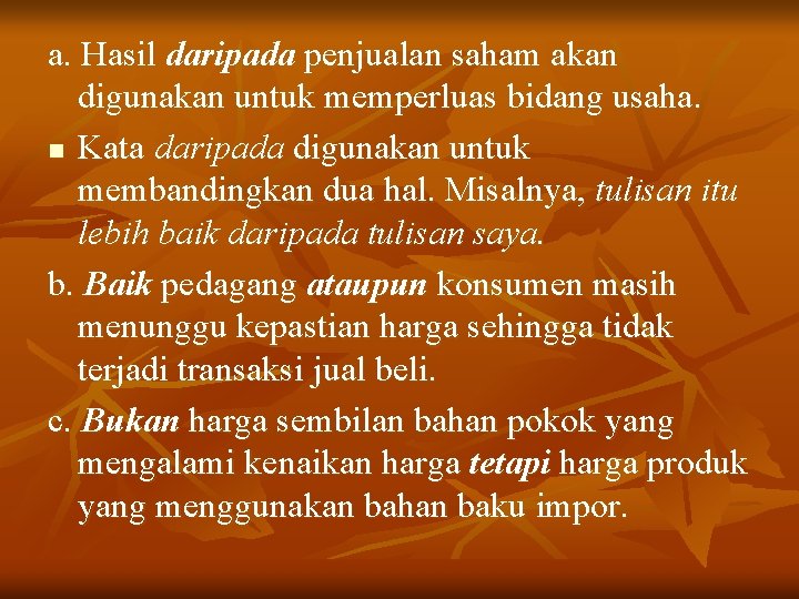 a. Hasil daripada penjualan saham akan digunakan untuk memperluas bidang usaha. n Kata daripada