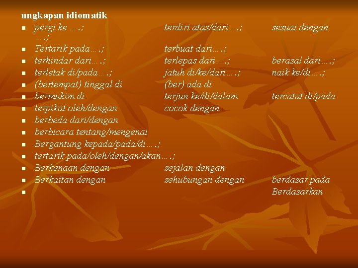 ungkapan idiomatik n pergi ke …. ; terdiri atas/dari…. ; n Tertarik pada…. ;