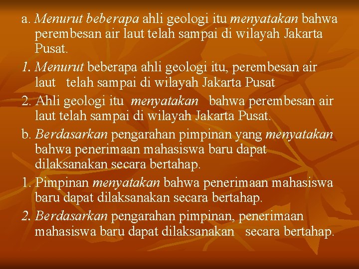 a. Menurut beberapa ahli geologi itu menyatakan bahwa perembesan air laut telah sampai di