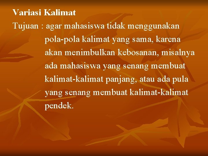 Variasi Kalimat Tujuan : agar mahasiswa tidak menggunakan pola-pola kalimat yang sama, karena akan