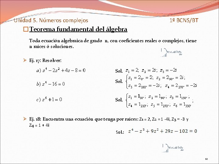 Unidad 5. Números complejos 1º BCNS/BT �Teorema fundamental del álgebra Toda ecuación algebraica de