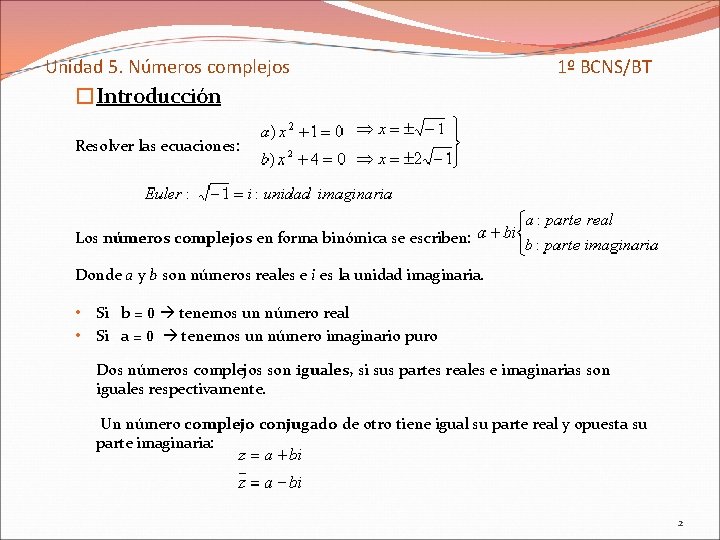 Unidad 5. Números complejos 1º BCNS/BT �Introducción Resolver las ecuaciones: Los números complejos en