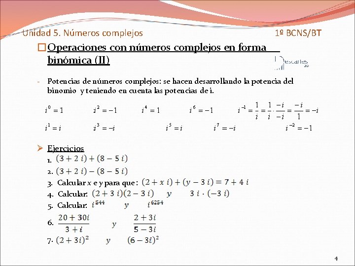 Unidad 5. Números complejos 1º BCNS/BT �Operaciones con números complejos en forma binómica (II)