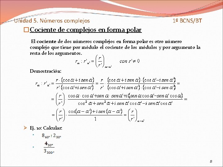 Unidad 5. Números complejos 1º BCNS/BT �Cociente de complejos en forma polar El cociente