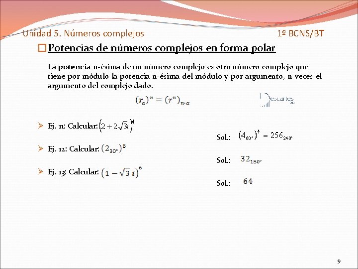 Unidad 5. Números complejos 1º BCNS/BT �Potencias de números complejos en forma polar La