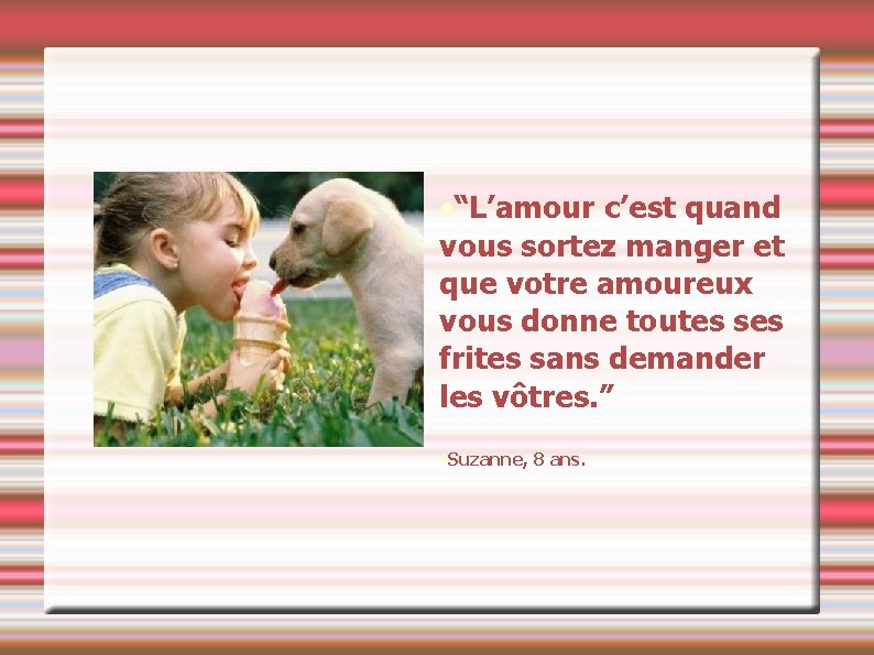  • “L’amour c’est quand vous sortez manger et que votre amoureux vous donne