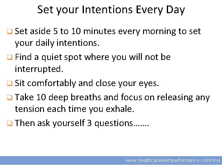 Set your Intentions Every Day q Set aside 5 to 10 minutes every morning