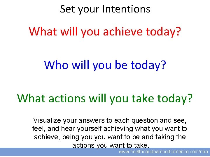 Set your Intentions 14 What will you achieve today? Who will you be today?