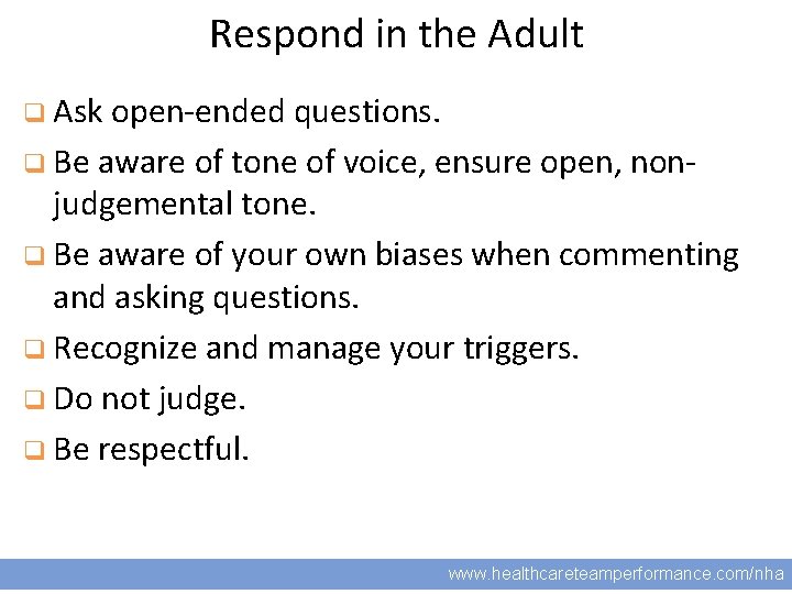 Respond in the Adult q Ask open-ended questions. 19 q Be aware of tone