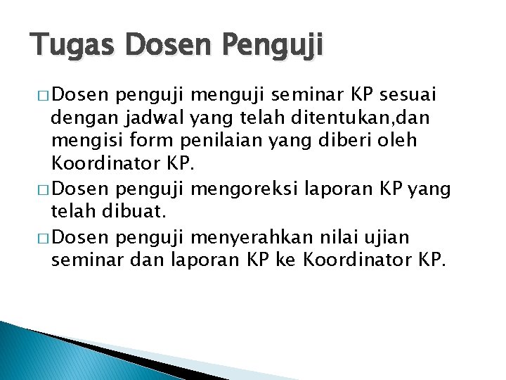 Tugas Dosen Penguji � Dosen penguji menguji seminar KP sesuai dengan jadwal yang telah