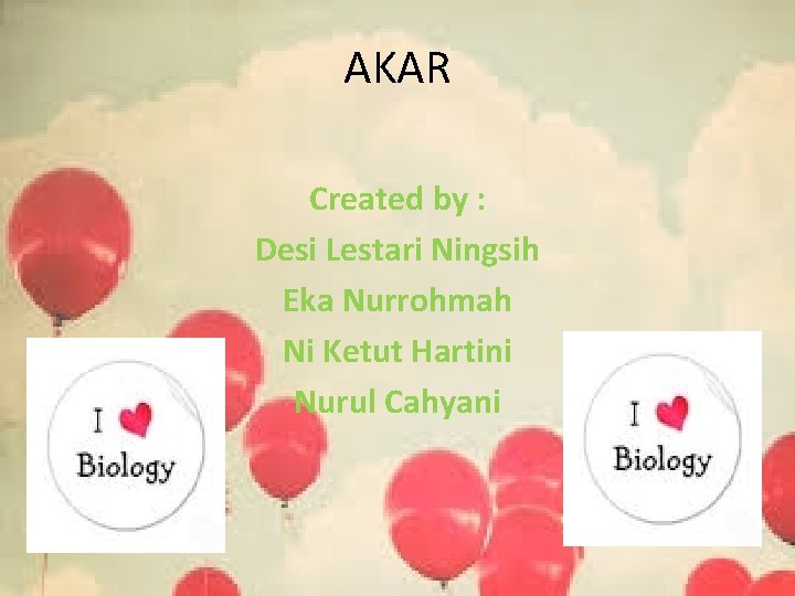 AKAR Created by : Desi Lestari Ningsih Eka Nurrohmah Ni Ketut Hartini Nurul Cahyani
