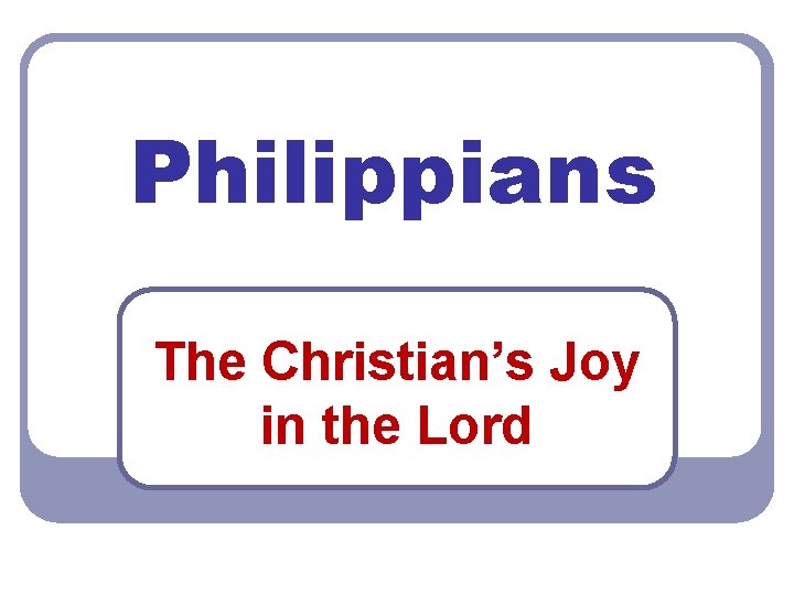 Philippians The Christian’s Joy in the Lord 