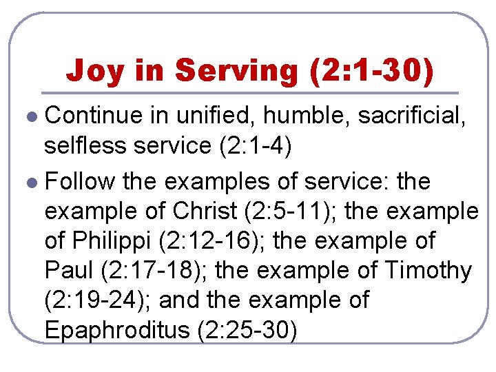 Joy in Serving (2: 1 -30) Continue in unified, humble, sacrificial, selfless service (2: