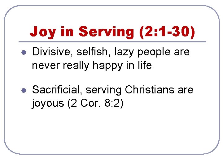 Joy in Serving (2: 1 -30) l Divisive, selfish, lazy people are never really
