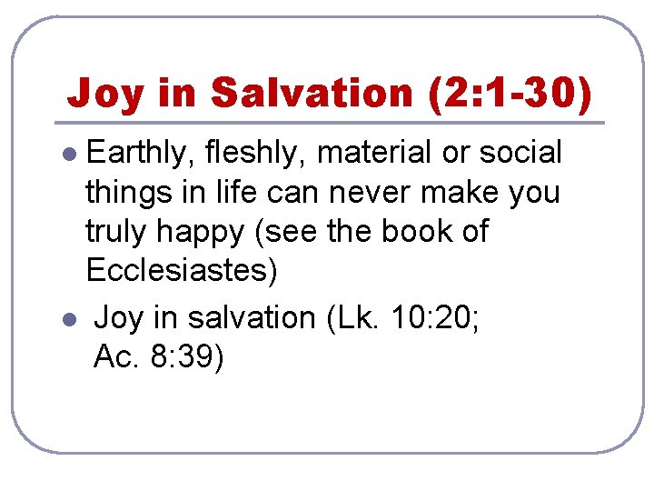 Joy in Salvation (2: 1 -30) Earthly, fleshly, material or social things in life
