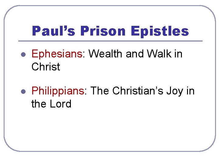Paul’s Prison Epistles l Ephesians: Wealth and Walk in Christ l Philippians: The Christian’s