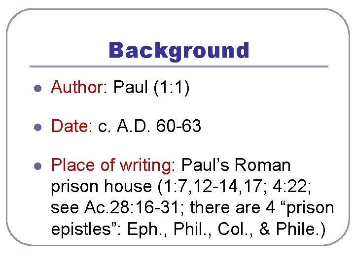 Background l Author: Paul (1: 1) l Date: c. A. D. 60 -63 l
