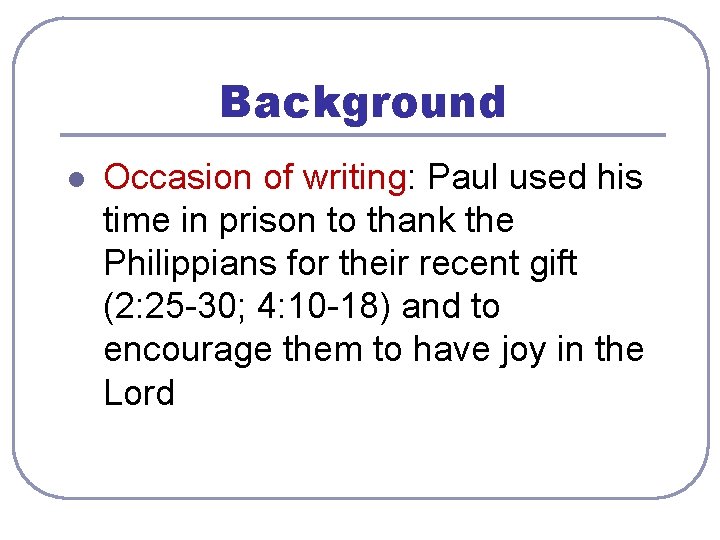 Background l Occasion of writing: Paul used his time in prison to thank the