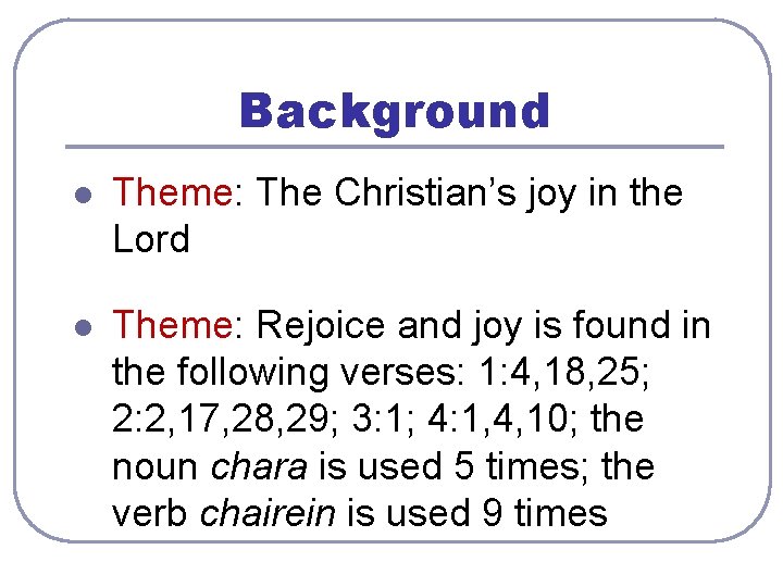 Background l Theme: The Christian’s joy in the Lord l Theme: Rejoice and joy