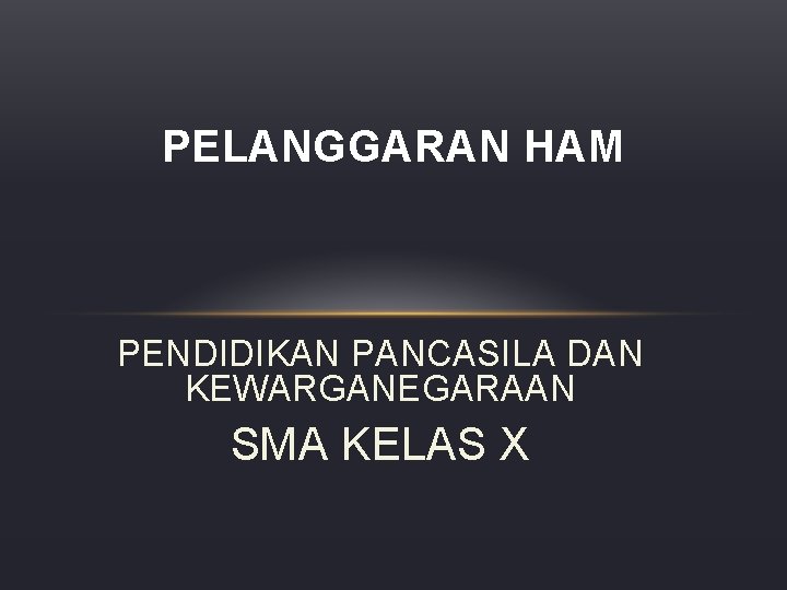 PELANGGARAN HAM PENDIDIKAN PANCASILA DAN KEWARGANEGARAAN SMA KELAS X 