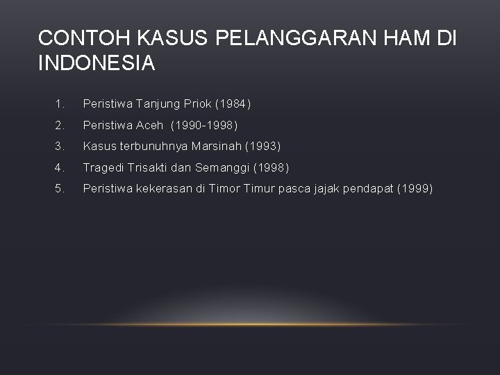 CONTOH KASUS PELANGGARAN HAM DI INDONESIA 1. Peristiwa Tanjung Priok (1984) 2. Peristiwa Aceh