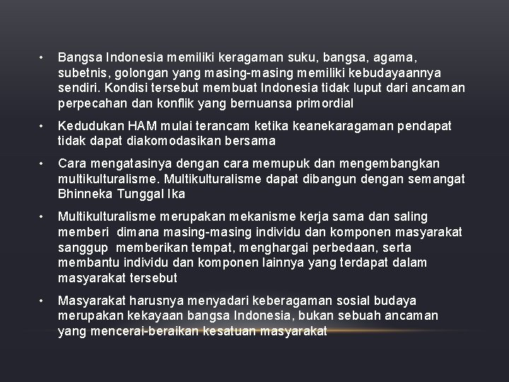  • Bangsa Indonesia memiliki keragaman suku, bangsa, agama, subetnis, golongan yang masing-masing memiliki