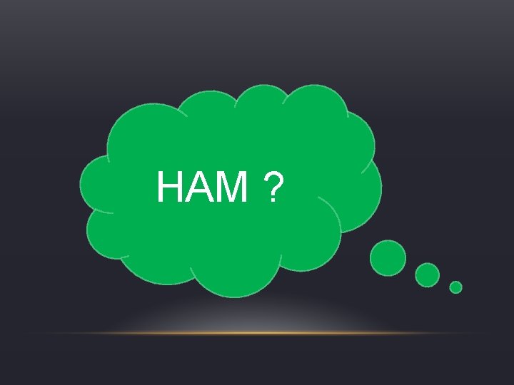 HAM ? 