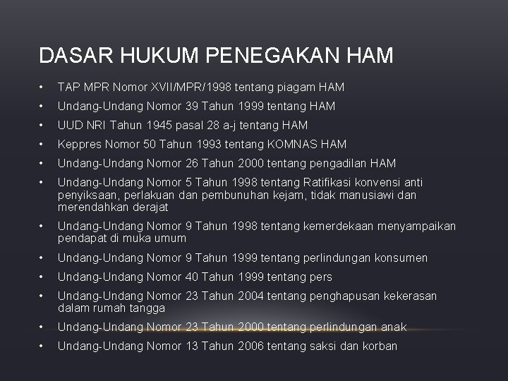 DASAR HUKUM PENEGAKAN HAM • TAP MPR Nomor XVII/MPR/1998 tentang piagam HAM • Undang-Undang