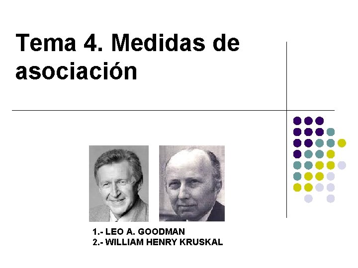 Tema 4. Medidas de asociación 1. - LEO A. GOODMAN 2. - WILLIAM HENRY
