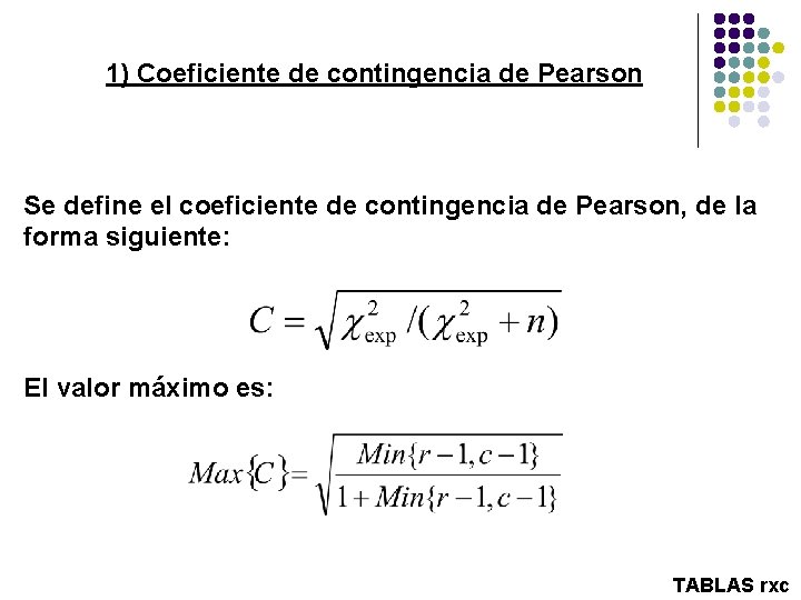 1) Coeficiente de contingencia de Pearson Se define el coeficiente de contingencia de Pearson,
