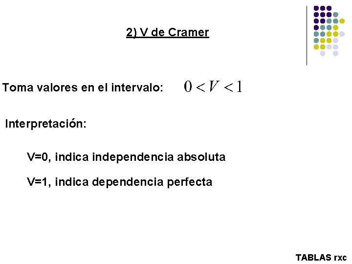 2) V de Cramer Toma valores en el intervalo: Interpretación: V=0, indica independencia absoluta