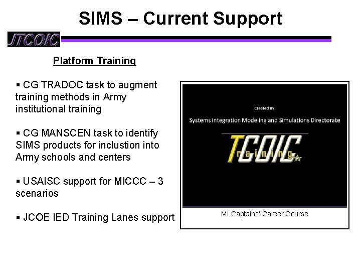 SIMS – Current Support Platform Training § CG TRADOC task to augment training methods