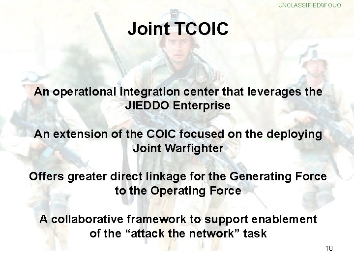 UNCLASSIFIED\FOUO Joint TCOIC An operational integration center that leverages the JIEDDO Enterprise An extension