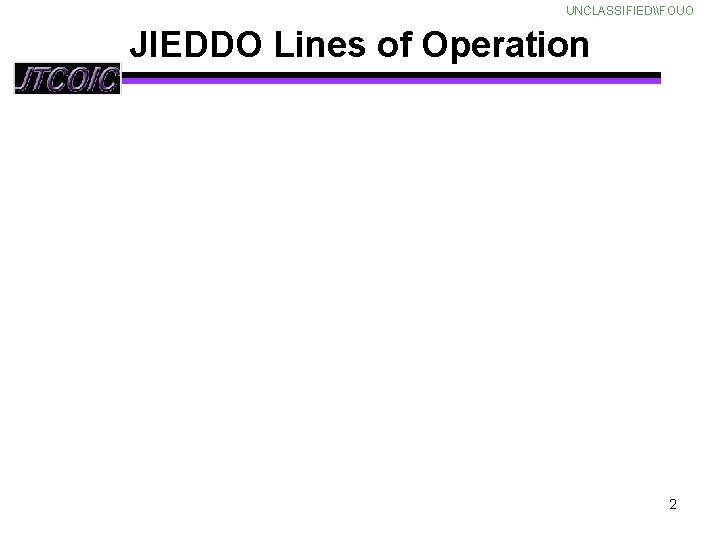 UNCLASSIFIED\FOUO JIEDDO Lines of Operation 2 