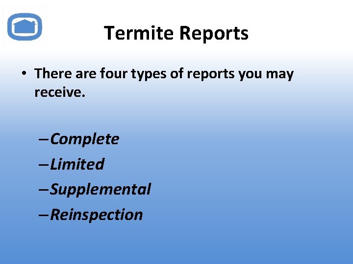 Termite Reports • There are four types of reports you may receive. – Complete
